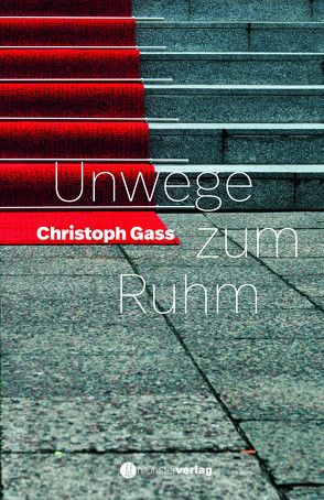 Unwege zum Ruhm von Gass,  Christoph