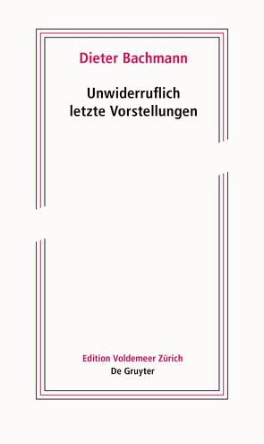 Unwiderruflich letzte Vorstellungen von Bachmann,  Dieter