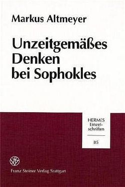 Unzeitgemäßes Denken bei Sophokles von Altmeyer,  Markus