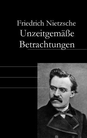 Unzeitgemäße Betrachtungen von Nietzsche,  Friedrich