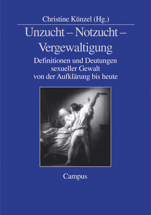 Unzucht – Notzucht – Vergewaltigung von Künzel,  Christine