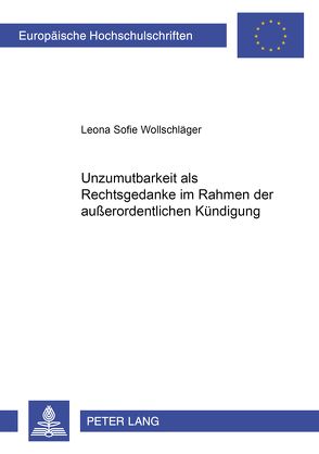 Unzumutbarkeit als Rechtsgedanke im Rahmen der außerordentlichen Kündigung von Sixtus,  Leona Sofie