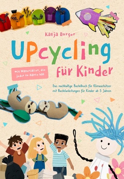 Upcycling für Kinder von Burger,  Katja