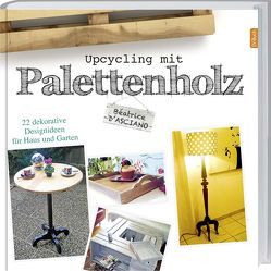 Upcycling mit Paletettenholz von d'Asciano,  Béatrice