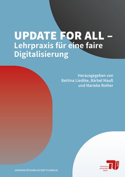 Update for all – Lehrpraxis für eine faire Digitalisierung von Liedtke,  Bettina, Mauss,  Bärbel, Rother,  Marieke
