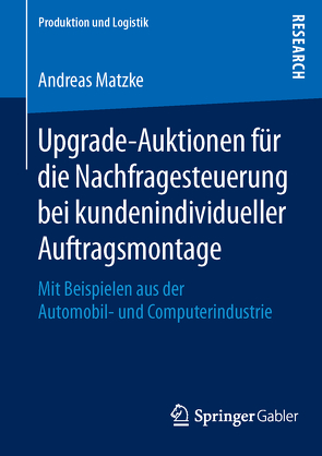 Upgrade-Auktionen für die Nachfragesteuerung bei kundenindividueller Auftragsmontage von Matzke,  Andreas