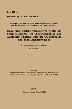 Uran und andere radioaktive Stoffe als Spurenelemente im Austrittsgebiet der Gasteiner Therme und die Quellabsätze aus dem Thermalwasser von Müller,  Elisabeth, Scheminzky,  Ferdinand