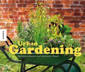 Urban Gardening: Gemüse anbauen auf kleinstem Raum von Diacono,  Mark, Leendertz,  Lia, Schmitz,  Dietmar