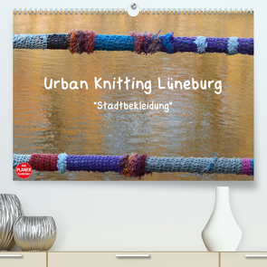 Urban Knitting Lüneburg (Premium, hochwertiger DIN A2 Wandkalender 2023, Kunstdruck in Hochglanz) von Busch,  Martina