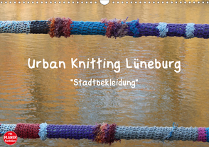 Urban Knitting Lüneburg (Wandkalender 2021 DIN A3 quer) von Busch,  Martina