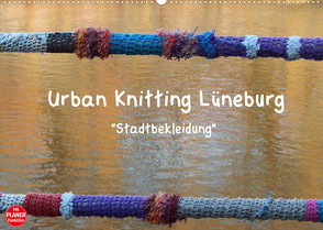 Urban Knitting Lüneburg (Wandkalender 2022 DIN A2 quer) von Busch,  Martina