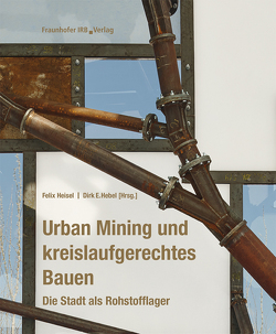 Urban Mining und kreislaufgerechtes Bauen. von Hebel,  Dirk E., Heisel,  Felix