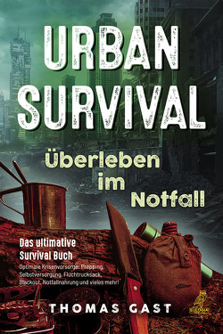 Urban Survival – Überleben im Notfall von Gast,  Thomas