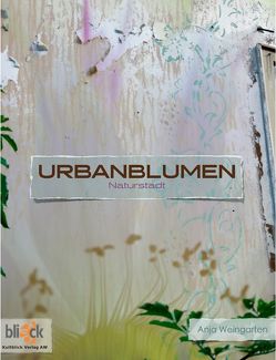 Urbanblumen von Weingarten,  Anja