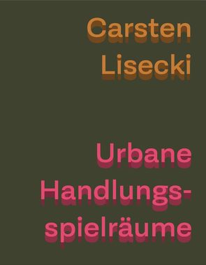 Urbane Handlungsspielräume von Lisecki,  Carsten