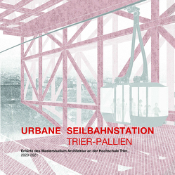 Urbane Seilbahnstation Trier-Pallien von Sill,  Bernhard