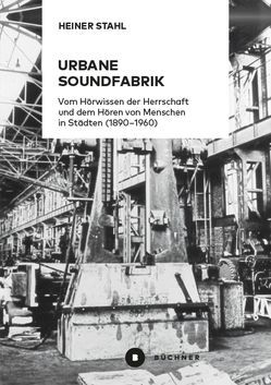 Urbane Soundfabrik von Stahl,  Heiner