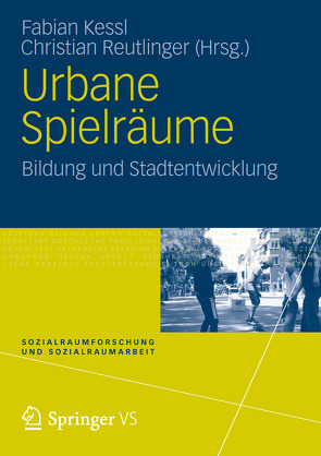 Urbane Spielräume von Kessl,  Fabian, Reutlinger,  Christian