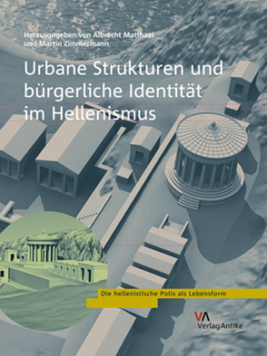 Urbane Strukturen und bürgerliche Identität im Hellenismus von Matthaei,  Albrecht