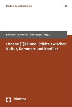Urbane (T)Räume: Städte zwischen Kultur, Kommerz und Konflikt von Burchardt,  Hans-Jürgen, Kaltmeier,  Olaf, Öhlschläger,  Rainer