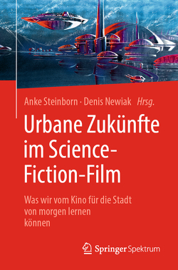 Urbane Zukünfte im Science-Fiction-Film von Newiak,  Denis, Steinborn,  Anke, Terelle,  Ferdinando