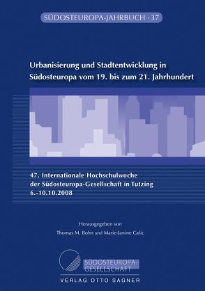 Urbanisierung und Stadtentwicklung in Südosteuropa vom 19. bis zum 21. Jahrhundert von Bohn,  Thomas M., Calic,  Marie-Janine