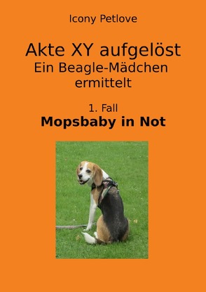 Urge & Hope / Akte XY aufgelöst Ein Beagle-Mädchen ermittelt 1. Fall von Petlove,  Icony