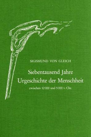 Urgeschichte der Menschheit, 7000 Jahre von Gleich,  Sigismund von