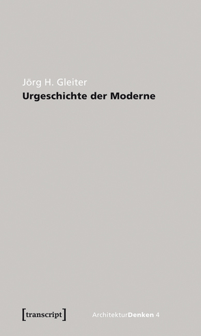 Urgeschichte der Moderne von Gleiter,  Jörg H.