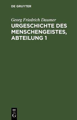 Urgeschichte des Menschengeistes, Abteilung 1 von Daumer,  Georg Friedrich