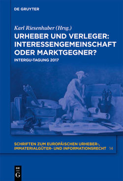 Urheber und Verleger: Interessengemeinschaft oder Marktgegner? von Riesenhuber,  Karl