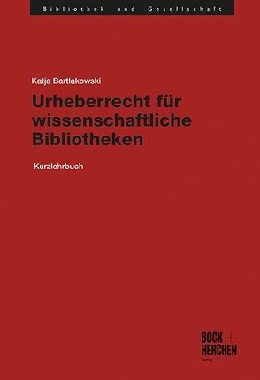 Urheberrecht für wissenschaftliche Bibliotheken von Bartlakowski,  Katja