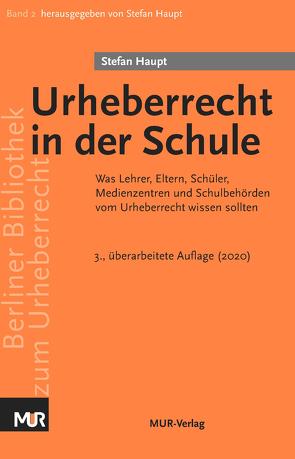 Berliner Bibliothek zum Urheberrecht / Urheberrecht in der Schule von Haupt,  Stefan,  Prof. Dr.