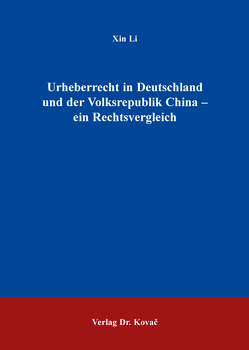 Urheberrecht in Deutschland und der Volksrepublik China – ein Rechtsvergleich von Li,  Xin