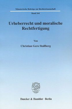 Urheberrecht und moralische Rechtfertigung. von Stallberg,  Christian Gero