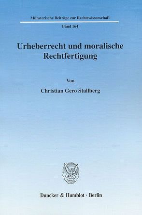 Urheberrecht und moralische Rechtfertigung. von Stallberg,  Christian Gero