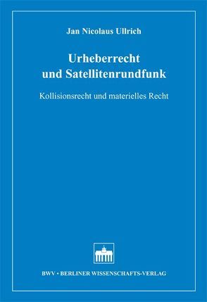 Urheberrecht und Satellitenrundfunk von Ullrich,  Jan Nicolaus