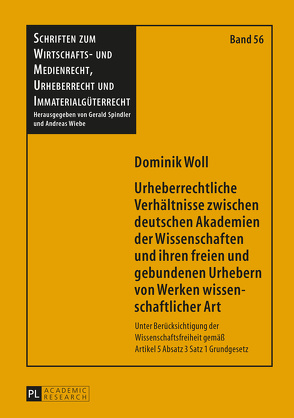 Urheberrechtliche Verhältnisse zwischen deutschen Akademien der Wissenschaften und ihren freien und gebundenen Urhebern von Werken wissenschaftlicher Art von Woll,  Dominik