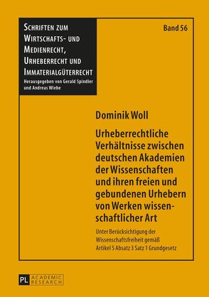 Urheberrechtliche Verhältnisse zwischen deutschen Akademien der Wissenschaften und ihren freien und gebundenen Urhebern von Werken wissenschaftlicher Art von Woll,  Dominik