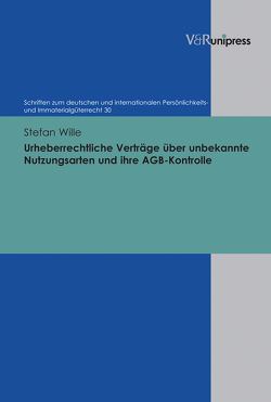 Urheberrechtliche Verträge über unbekannte Nutzungsarten und ihre AGB-Kontrolle von Schack,  Haimo, Wille,  Stefan