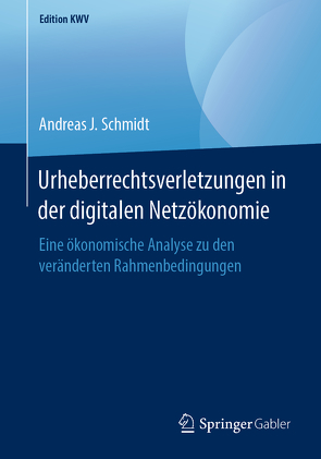 Urheberrechtsverletzungen in der digitalen Netzökonomie von Schmidt,  Andreas J.