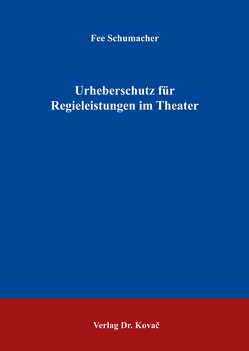 Urheberschutz für Regieleistungen im Theater von Schumacher,  Fee