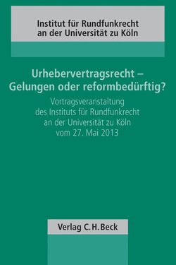 Urhebervertragsrecht – Gelungen oder reformbedürftig? von Berger,  Christian, Bornkamm,  Joachim, Diesbach,  Martin, Petersdorff-Campen,  Thomas von, Schack,  Haimo, Schimmel,  Wolfgang, Schulze,  Gernot, Wiechmann,  Peter