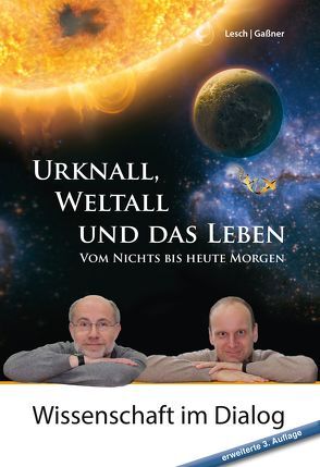 Urknall, Weltall und das Leben: 4. erweiterte Auflage von Gaßner,  Josef M., Lesch,  Harald