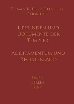 Urkunden und Dokumente der Templer – Additamentum und Registerband von Krüger,  Tilman, Röhricht,  Reinhold