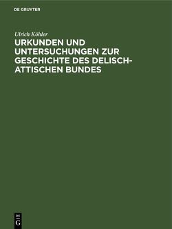 Urkunden und Untersuchungen zur Geschichte des delisch-attischen Bundes von Koehler,  Ulrich