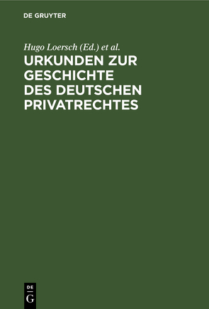 Urkunden zur Geschichte des deutschen Privatrechtes von Loersch,  Hugo, Perels,  Leopold, Schroeder,  Richard