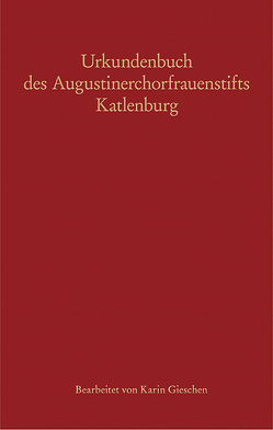 Urkundenbuch des Augustinerchorfrauenstifts Katlenburg von Gieschen,  Karin
