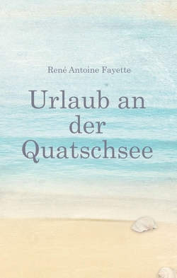 Urlaub an der Quatschsee von Fayette,  René Antoine