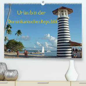 Urlaub in der Dominikanischen Republik (Premium, hochwertiger DIN A2 Wandkalender 2022, Kunstdruck in Hochglanz) von Hoschie-Media